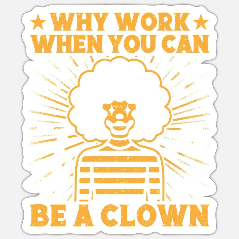 Why Work Be A Clown Circus Performer Gift Idea Sticker size S (10 x 10 cm)