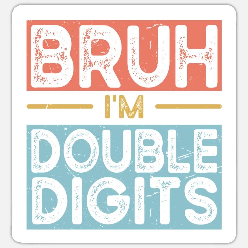Bruh Ich Bin Doppelte Ziffern - Sticker Größe S (10 x 10 cm) - Mattweiß