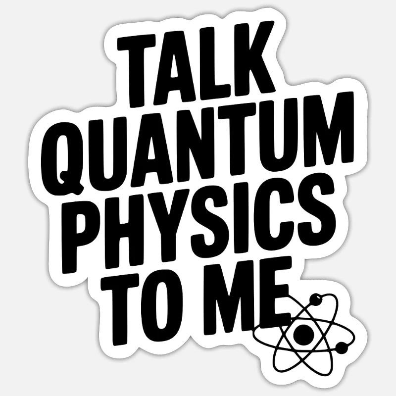 Talk Quantum Physics To Me - Sticker size S (10 x 10 cm) - white matte