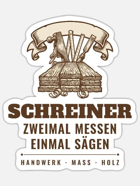 Schreiner Zweimal Messen Einmal Sägen Tischler - Sticker Größe S (10 x 10 cm) - Mattweiß