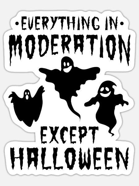 Halloween Party - Everything In Moderation Except - Sticker Größe S (10 x 10 cm) - Mattweiß