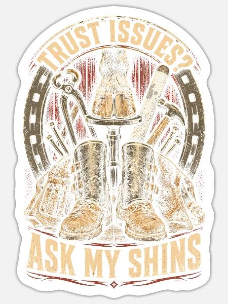 Hufschmied Hufschmiede Trust Issues? Ask My Shins - Sticker Größe S (10 x 10 cm) - Mattweiß