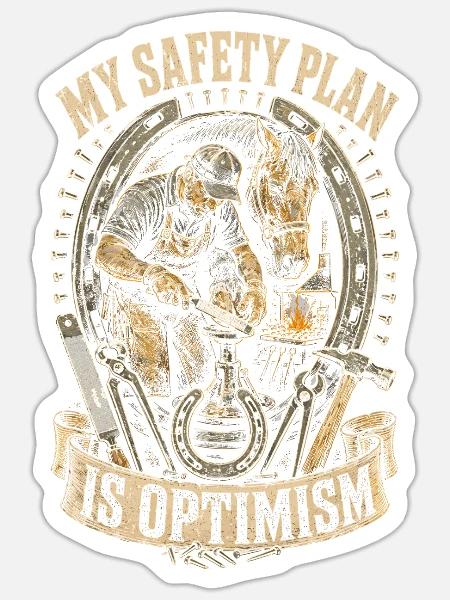 Hufschmied Hufschmiede My Safety Plan Is Optimism - Sticker Größe S (10 x 10 cm) - Mattweiß