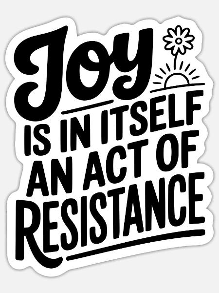 Freude ist an sich ein Akt des Widerstands - Sticker Größe S (10 x 10 cm) - Mattweiß