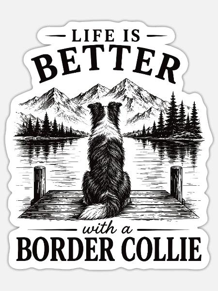 Border Collie Spruch Life is Better Shirt - Sticker Größe S (10 x 10 cm) - Mattweiß