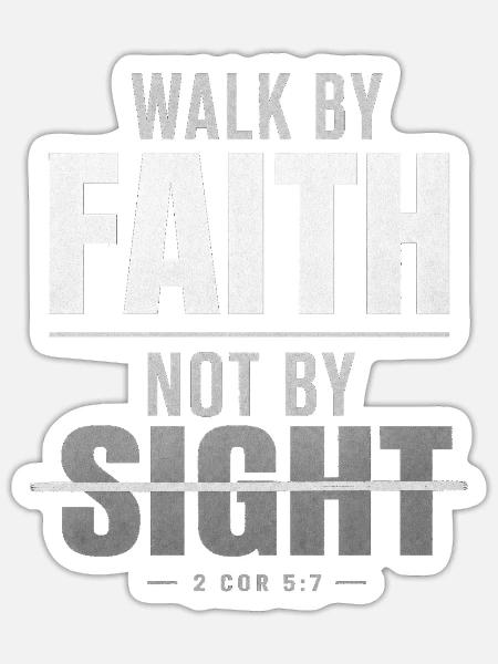 Walk by Faith Not by Sight - Sticker Größe S (10 x 10 cm) - Mattweiß