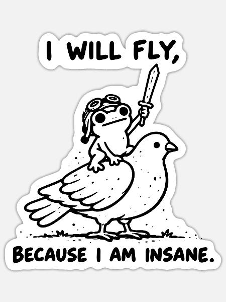 I Will Fly Because I Am Insane - Frosch auf Taube - Sticker Größe S (10 x 10 cm) - Mattweiß