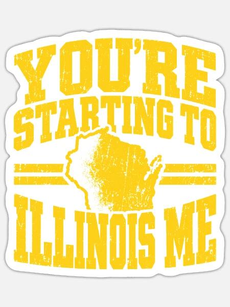 You're Starting to Illinois Me - Sticker Größe S (10 x 10 cm) - Mattweiß