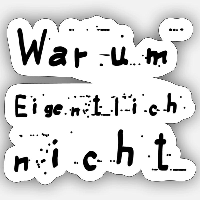 Warum eigentlich nicht - Sticker Größe S (10 x 10 cm) - Mattweiß