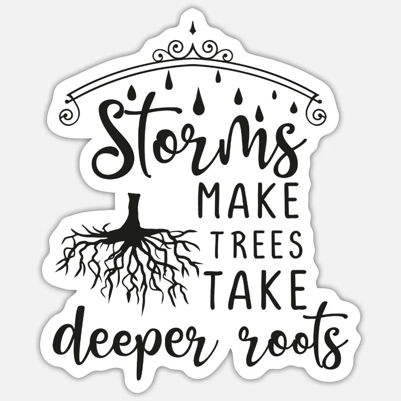 Storms Make Trees Take Deeper Roots - Geschenkidee Sticker Größe S (10 x 10 cm)