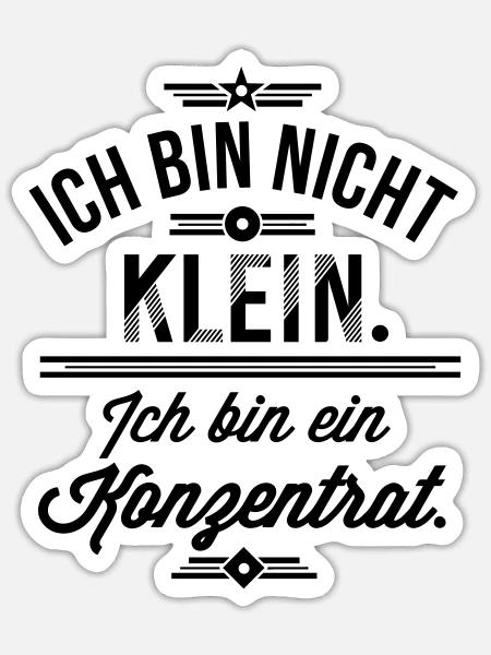 Ich bin nicht klein ich bin ein Konzentrat Spruch - Sticker Größe S (10 x 10 cm) - Mattweiß