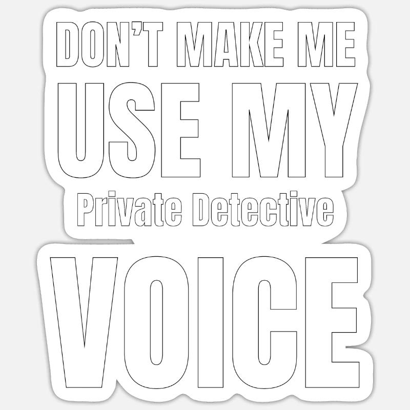 Ne me forcez pas à utiliser ma voix de détective Sticker taille S (10 x 10 cm)