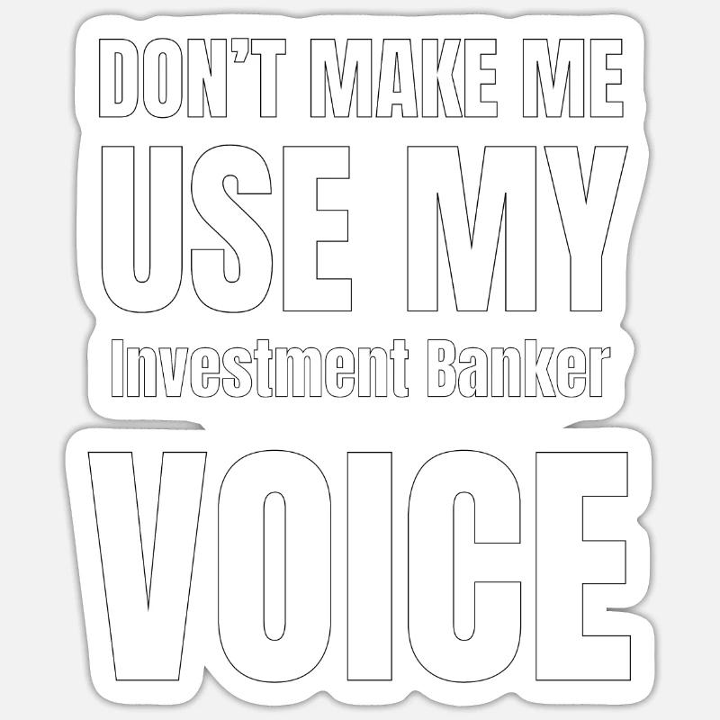 Ne me forcez pas à utiliser ma voix de banquier d' Sticker taille S (10 x 10 cm)