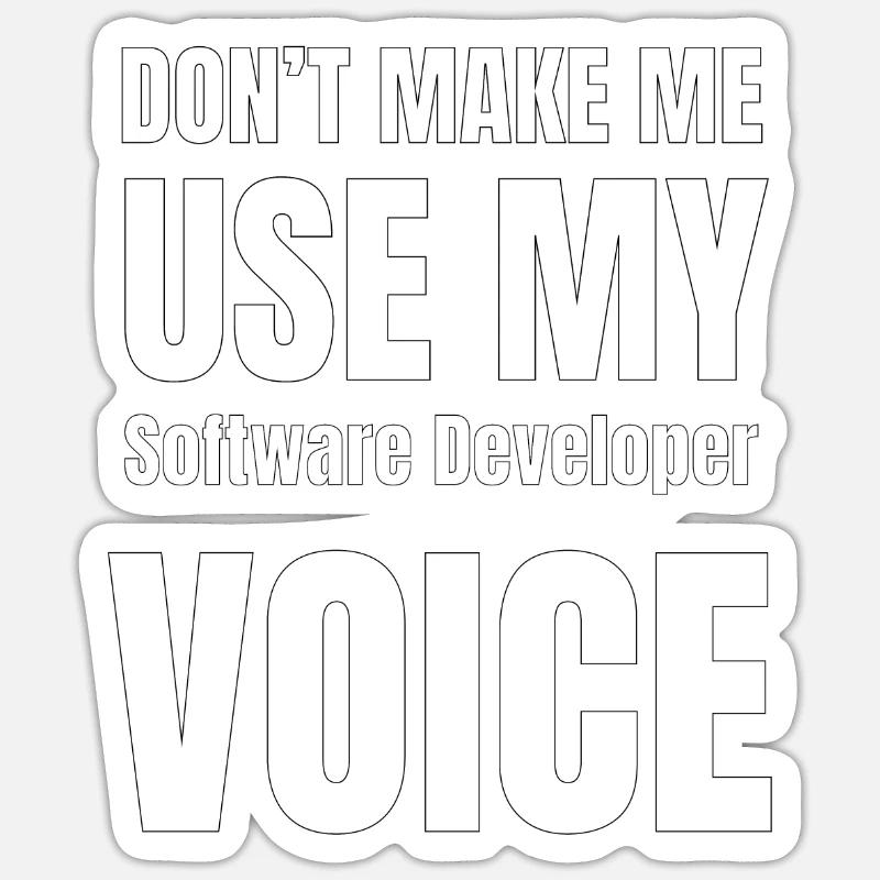 Don't Make Me Use My Software Developer Voice Sticker size S (10 x 10 cm)
