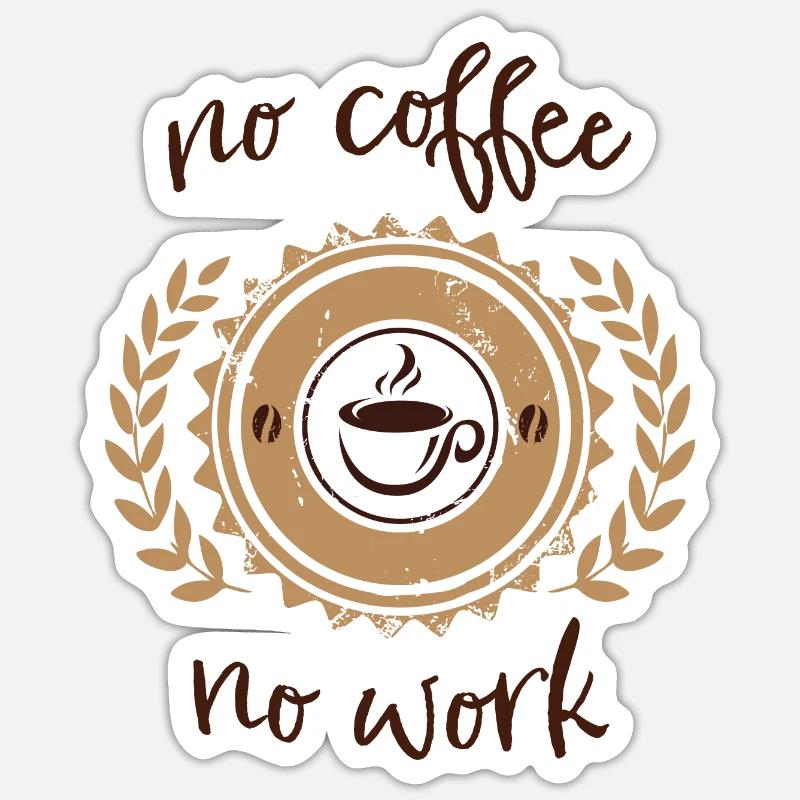 no coffee no work Sticker size S (10 x 10 cm)