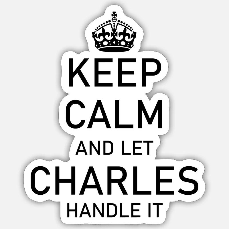 Keep Calm and let CHARLES handle it Sticker Größe S (10 x 10 cm)