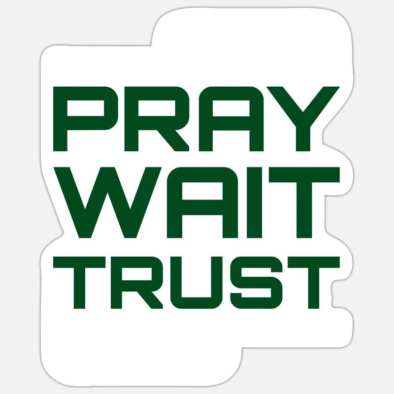 Pray Wait Trust - Sticker Größe S (10 x 10 cm) - Mattweiß