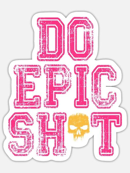 Lustige Sprüche - DO EPIC SHIT - Sticker Größe S (10 x 10 cm) - Mattweiß