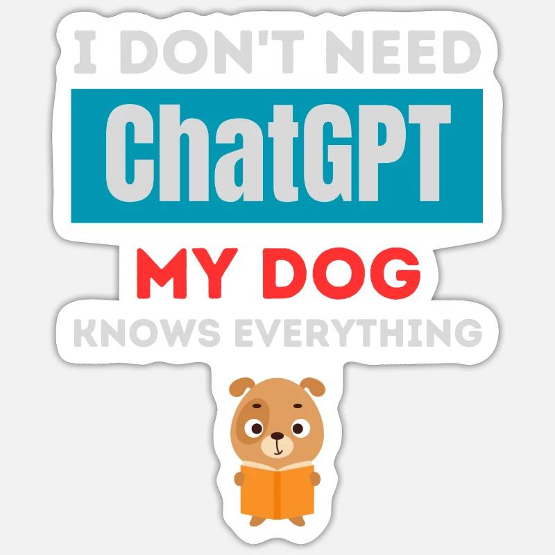 I Don't need ChatGPT my dog knows everything Sticker taille S (10 x 10 cm)