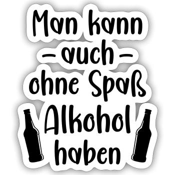 Man kann auch ohne Spaß Alkohol haben betrinken - Sticker Größe S (10 x 10 cm) - Mattweiß - Vorne
