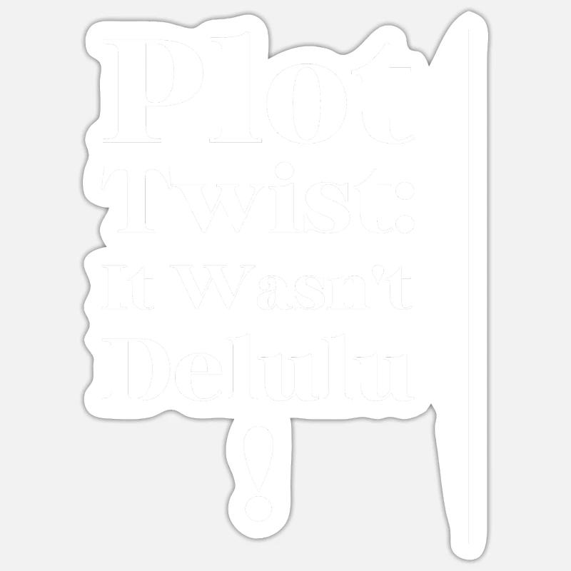 Plot Twist It Wasn't Delulu Funny Meme Apparel Sticker size S (10 x 10 cm)