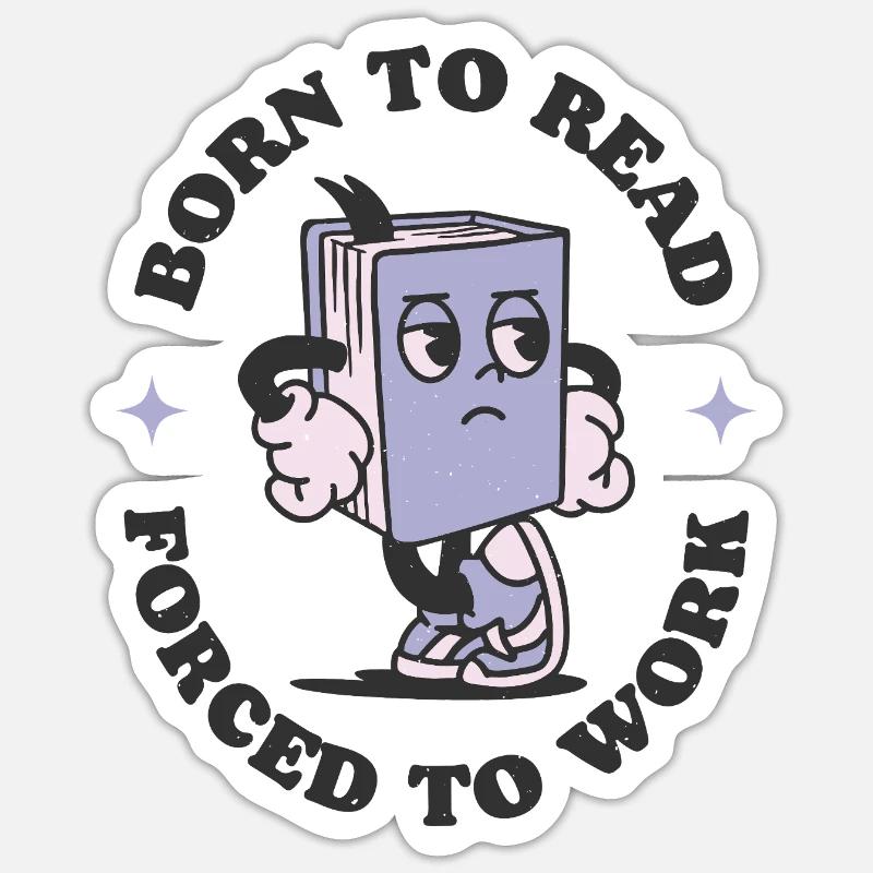 Born To Read Forced To Work Sticker size S (10 x 10 cm)