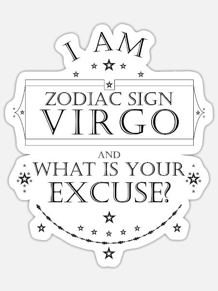 I am Zodiac Sign Virgo. What is your Excuse? Black - Sticker Größe S (10 x 10 cm) - Mattweiß