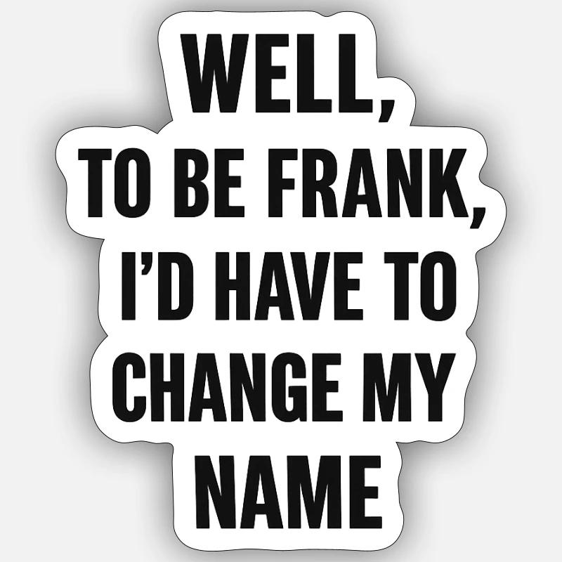 Frank Name Change Humor Sticker size S (10 x 10 cm)