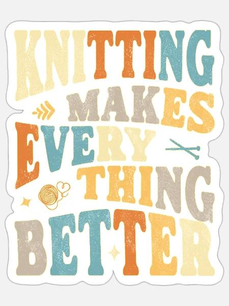 Knitting makes everything better - Sticker Größe S (10 x 10 cm) - Mattweiß