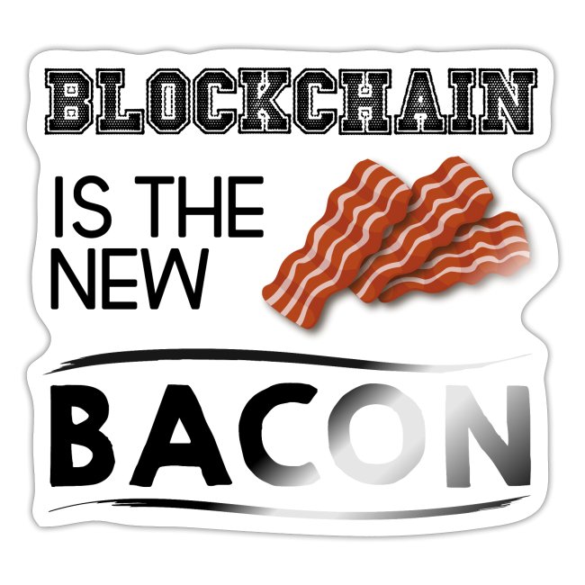 Blockchain is the new bacon