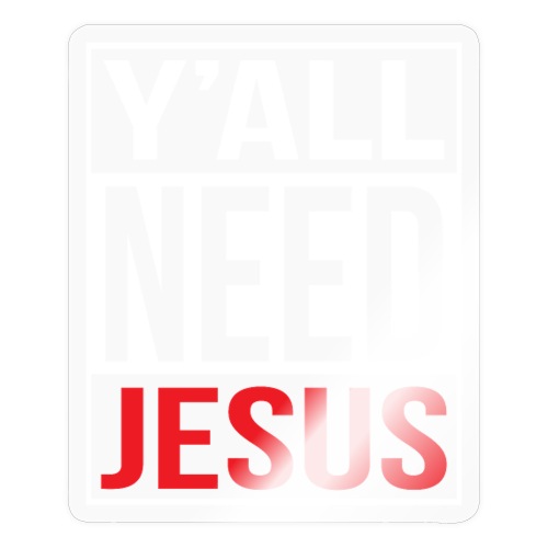 Y'all need Jesus - christian faith - Sticker