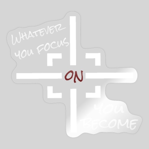 whatever you focus on you become - Mindset - Sticker