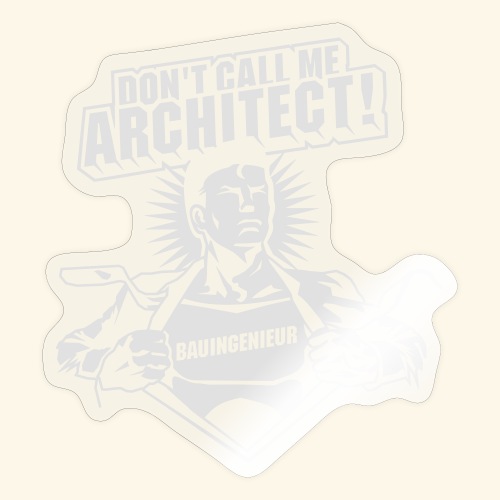 Bauingenieur Spruch Don't call me architect! - Sticker