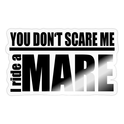 You don't scare me! I ride a mare - Sticker