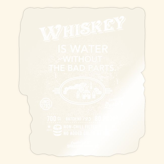Whiskey is water without the bad parts