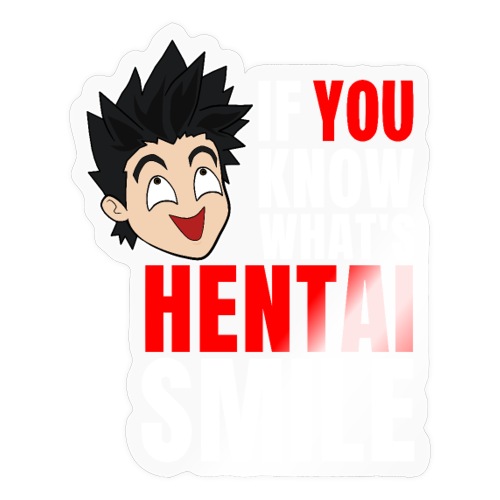 IF YOU KNOW WHAT'S HENTAI SMILE - Sticker
