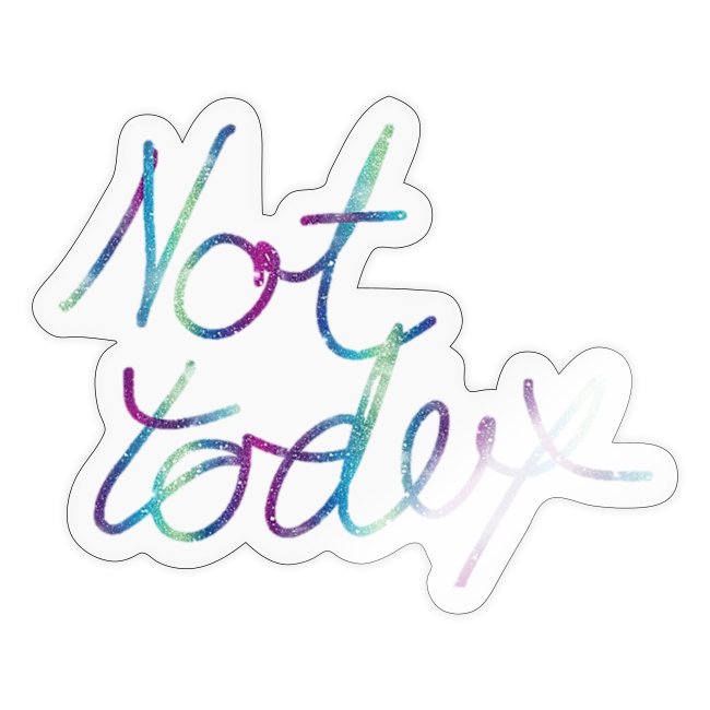 nottoday