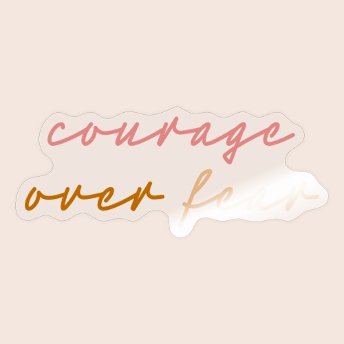 Courage Over Fear - Sticker