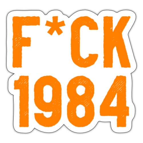 F*ck 1984 - Sticker