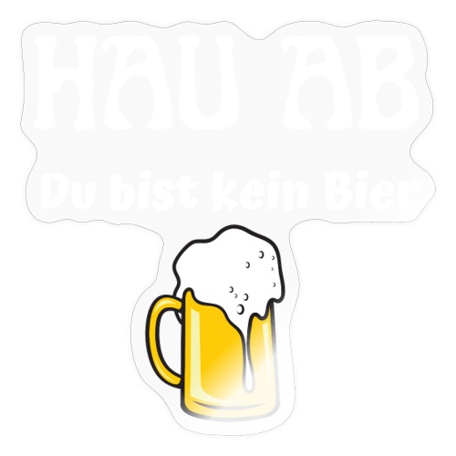 Hau AB du bist kein Bier - Sticker