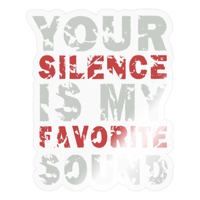 Your Silence Is My Favorite Sound Spruch Ideen