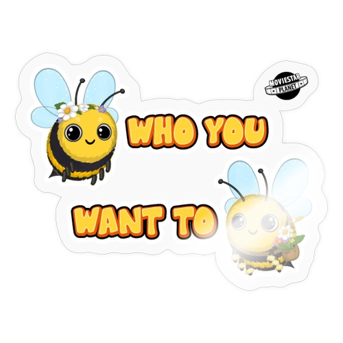 Bee Who You Want To Bee - Naklejka