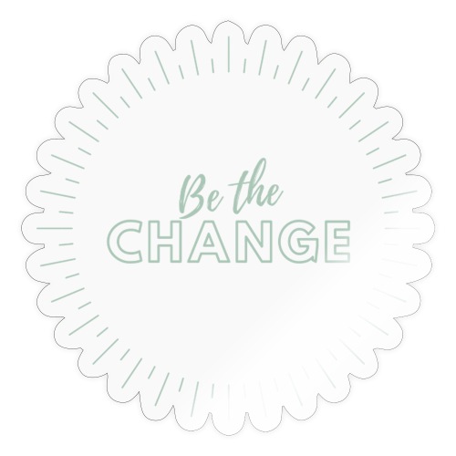 Be the Change - Sticker