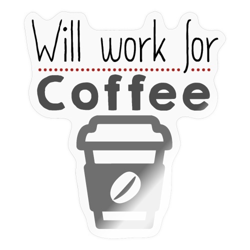 Will Work for coffee - Sticker