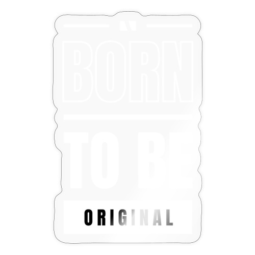 Born to be original / Bestseller / Geschenk - Sticker