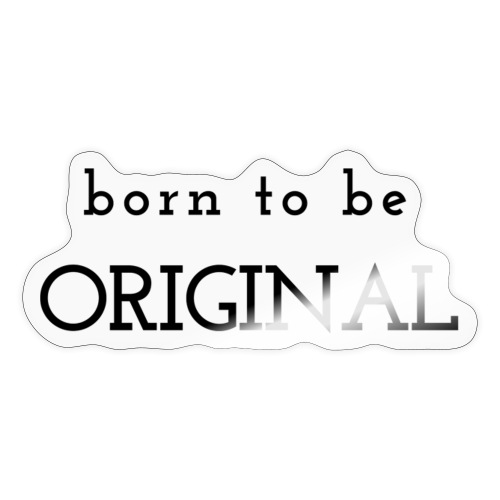 Born to be original / Bestseller / Geschenk - Sticker