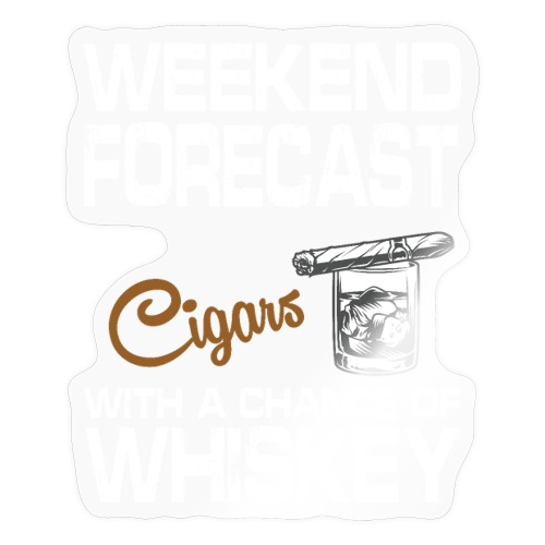 Weekend Forecast Cigars and Whiskey For Men Women - Sticker
