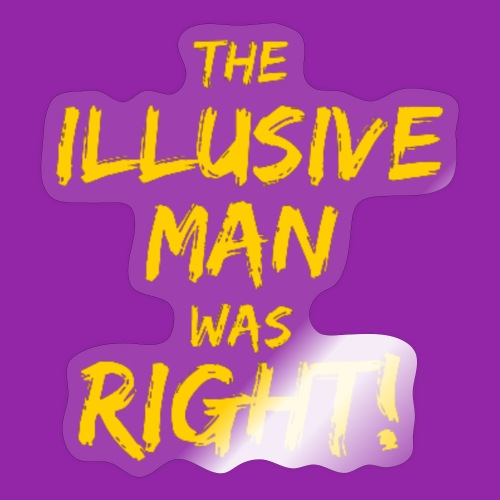 The Illusive Man Was Right! - Sticker