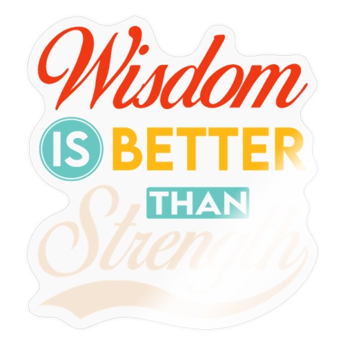 Wisdom is better than Strength - Sticker