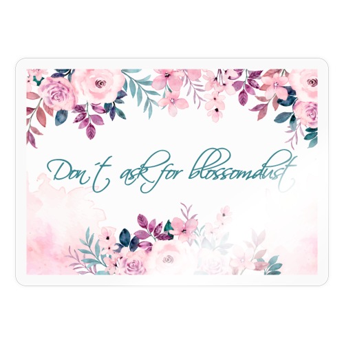Don´t ask for Blossomdust! - Sticker